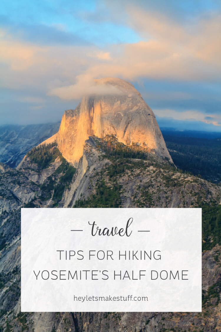 Tips for Hiking Half Dome in Yosemite National Park Hey, Let's Make Stuff