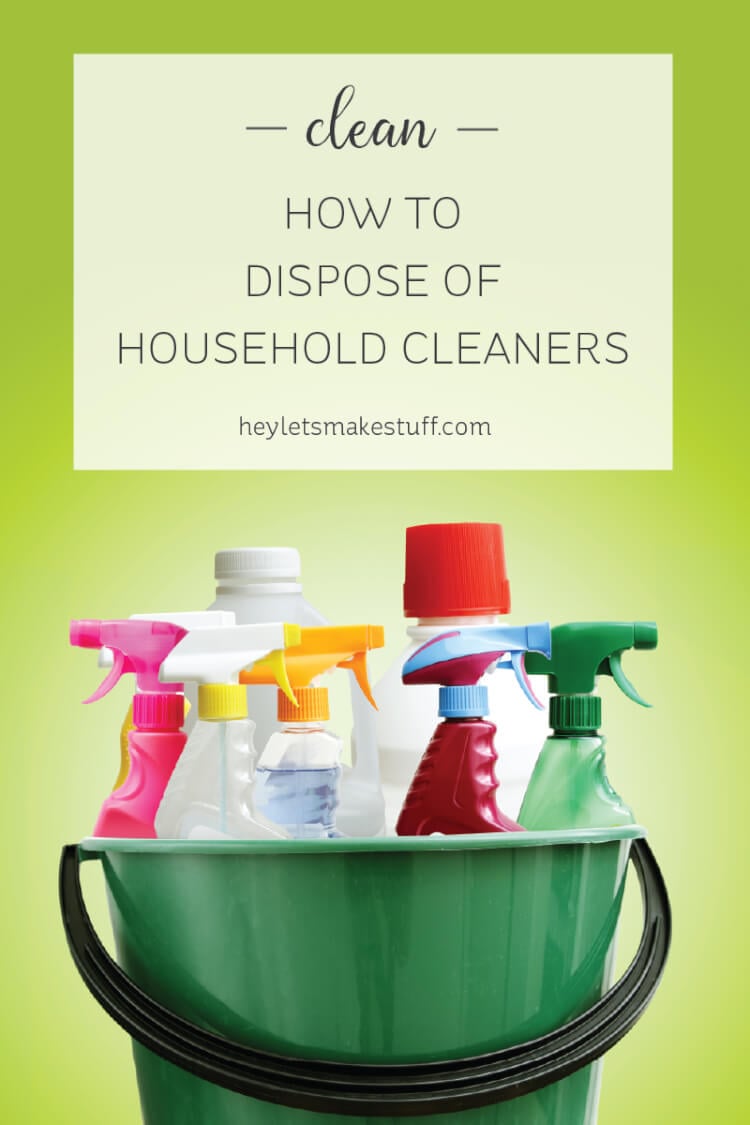 How to Dispose of Household Cleaners Hey, Let's Make Stuff