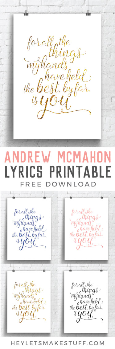 Free printable for your nursery with the Andrew McMahon in the Wilderness lyrics: for all the things my hands have held, the best, by far, is you. Perfect for your significant other or wedding as well!