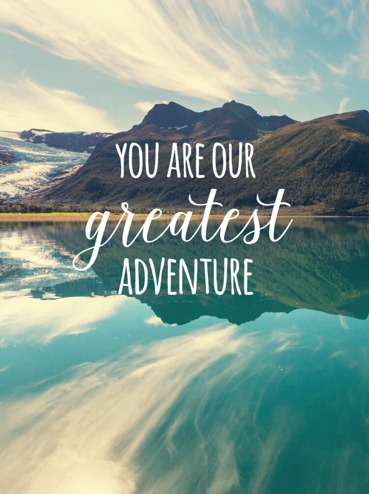 You are our greatest adventure mountain print