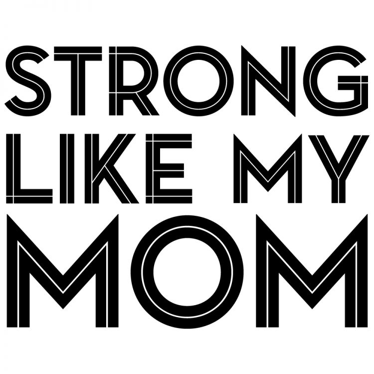 Image of text that says, \"Strong Like My Mom\"