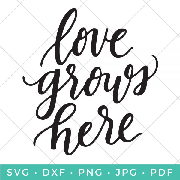 Love Grows Here Svg - Hey, Let's Make Stuff