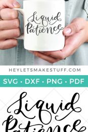 A person holding a cup of coffee, with "Liquid Patience" saying and the "Liquid Patience" cut file being advertised by HEYLETSMAKESTUFF.COM