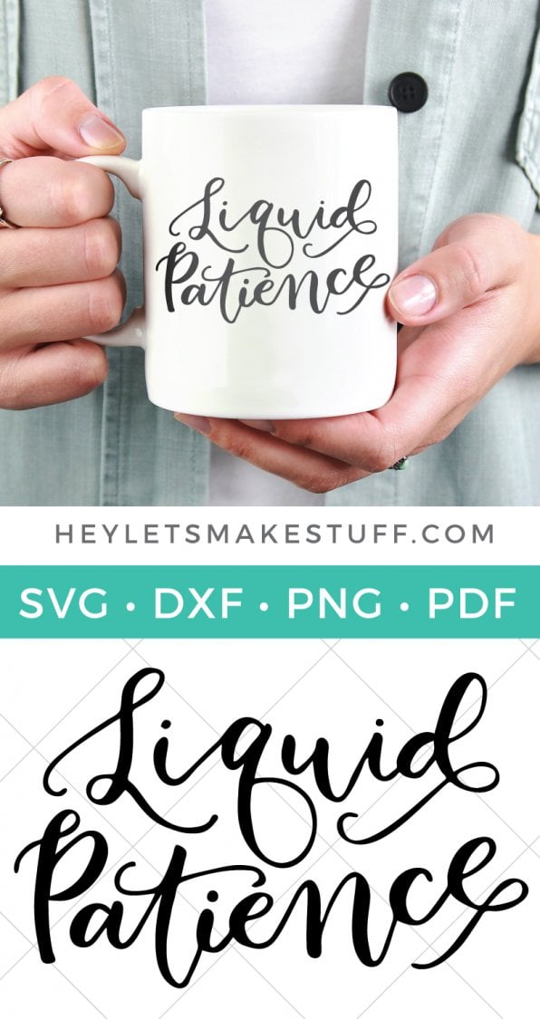 A person holding a cup of coffee, with \"Liquid Patience\" saying and the \"Liquid Patience\" cut file being advertised by HEYLETSMAKESTUFF.COM