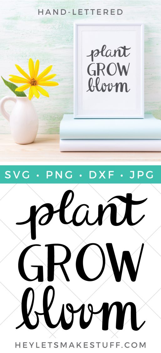 Download Hand-Lettered Plant Grow Bloom SVG - Hey, Let's Make Stuff