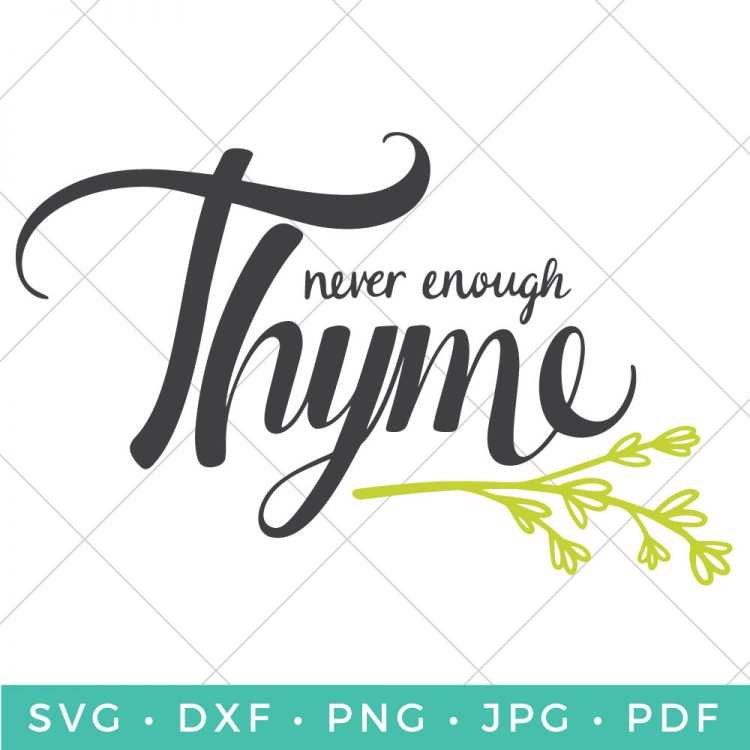 Cut file of a green sprig and the saying, \"Never Enough Thyme\"