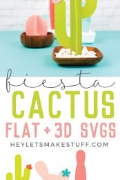 Images of cactuses cut from paper and advertising for fiesta cactus flat + 3D SVG's from HEYLETSMAKESTUFF.COM