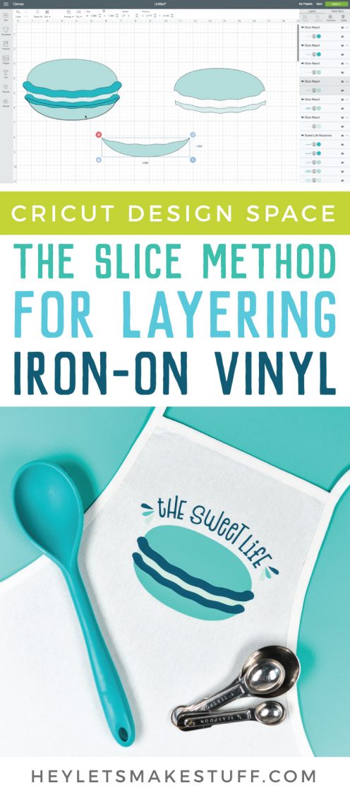 Image of measuring spoons, large mixing spoon and an apron with the saying, \"The Sweet Life\" and an image of a macaron on it along with design of a macaron in Design Space with advertising from HEYLETSMAKESTUFF.COM on how to use the Slice Method for Layering Iron-on Vinyl