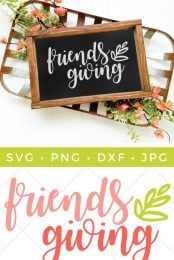 Flowers in a tray and a "Friends Giving" sign in a wooden frame, and a "Friends Giving" cut file advertised by HEYLETSMAKESTUFF.COM