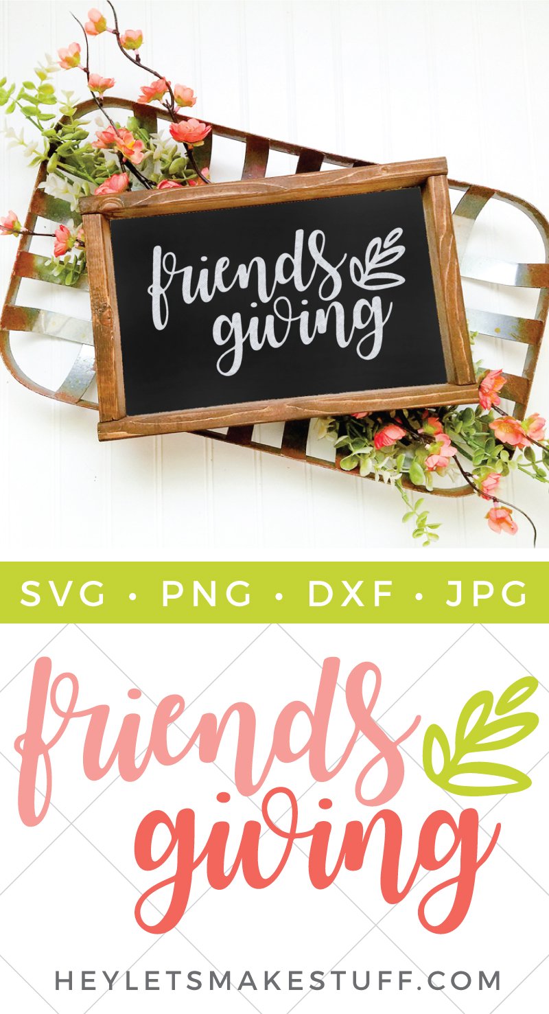 Flowers in a tray and a \"Friends Giving\" sign in a wooden frame, and a \"Friends Giving\" cut file advertised by HEYLETSMAKESTUFF.COM