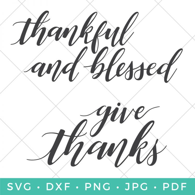 Cut files that say, Give Thanks\" and \"Thankful and Blessed\"