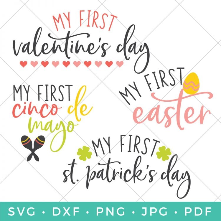 Cut files for \"My First Valentine\'s Day\", My First Cinco de Mayo\", \"My First Easter\" and \"My Frist St. Patrick\'s Day\"