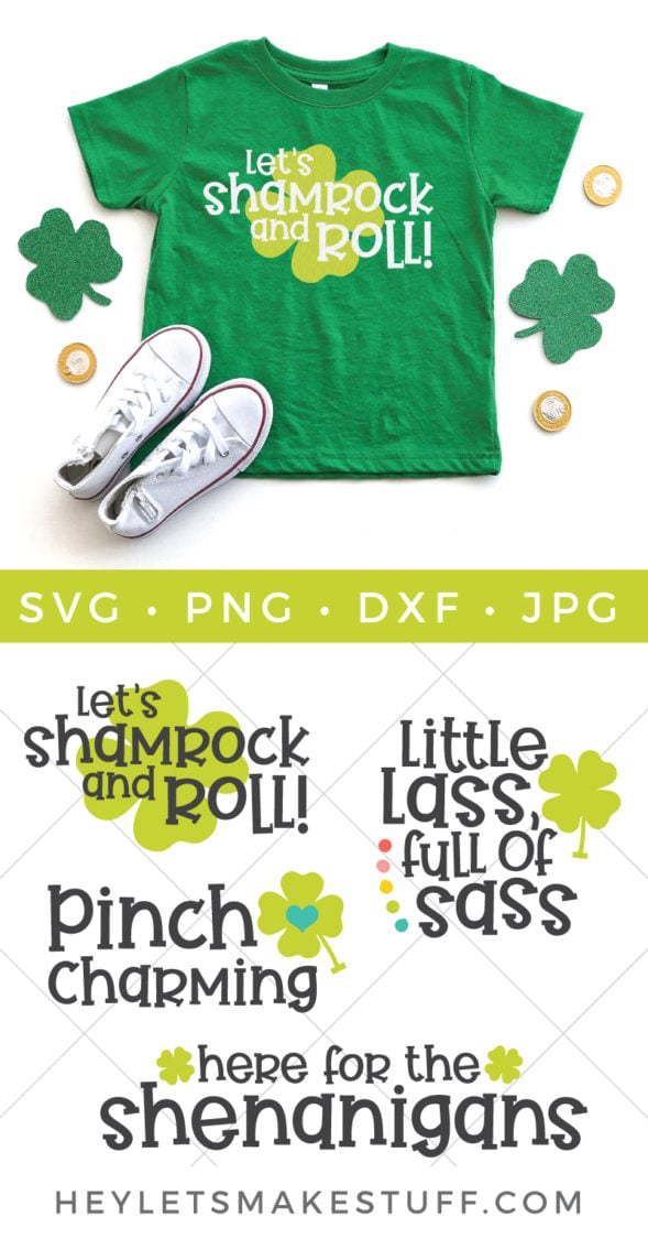 Green shamrocks with a pair of tennis shoes and a green t-shirt decorated with a light green shamrock with the saying, \"Let\'s Shamrock and Roll!\" and St Patrick\'s Day cut files that say, \"Let\'s Shamrock and Roll!\", \"Little Lass, Full of Sass\", \"Pinch Charming\" and \"Here for the Shenanigans\" with advertising from HEYLETSMAKESTUFF.COM