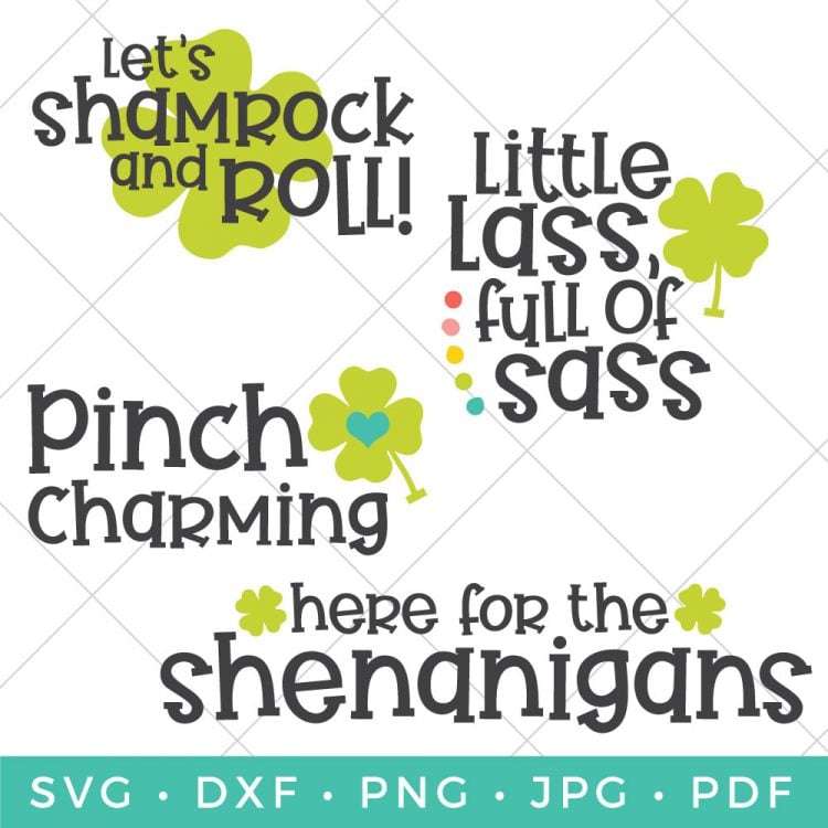 St Patrick\'s Day cut files that say, \"Let\'s Shamrock and Roll!\", \"Little Lass, Full of Sass\", \"Pinch Charming\" and \"Here for the Shenanigans\"