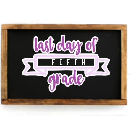 Framed chalk board sign that says Last Day of Fifth Grade