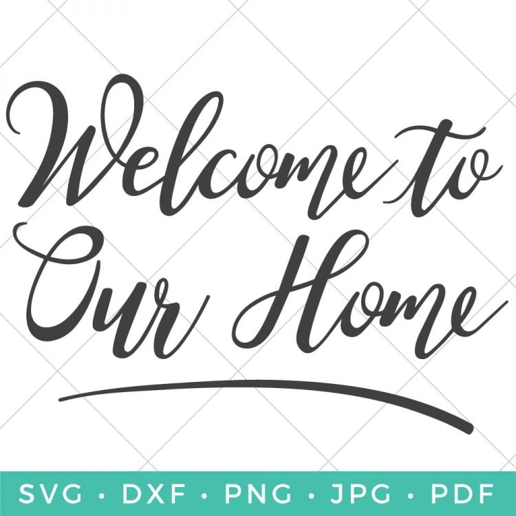 Cut file that says, \"Welcome to Our Home\"