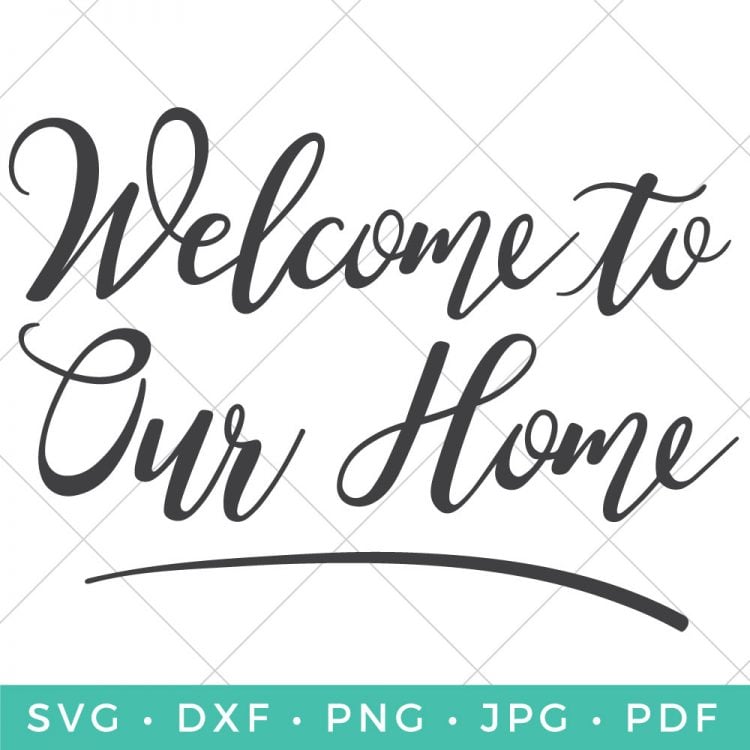 Download Welcome to Our Home SVG - Hey, Let's Make Stuff