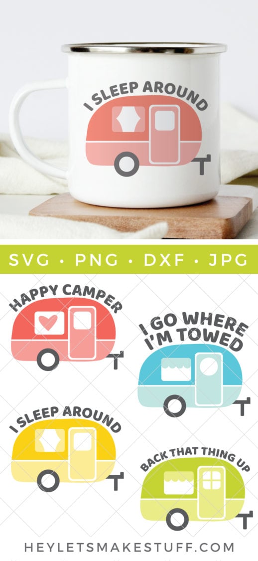 A coffee mug sitting on a coaster and the mug is decorated with an old-style camper with the saying, \"I Sleep Around\" and four cut files from HEYLETSMAKESTUFF>COM of the old-style campers with the sayings, \"Happy Camper\", \"I Go Where I\'m Towed\", \"I Sleep Around\" and \"Back That Thing Up\"