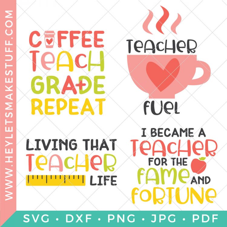 Four cut files that say, \"Coffee Teach Grade Repeat\", \"Teacher Fuel\", \"Living That Teacher Life\" and \"I Became a Teacher for the Fame and Fortune\"