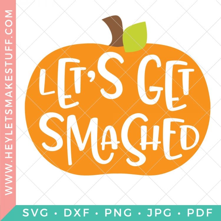 Image of a cut file of an orange pumpkin that says, \"Let\'s Get Smashed\"