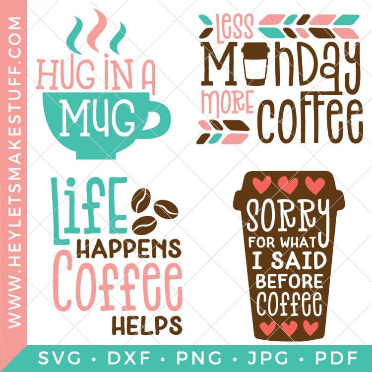 Four Coffee cut files that say, \"Life Happens Coffee Helps\", \"Less Monday More Coffee\", \"Hug in a Mug\" and \"Sorry for What I Said Before Coffee\" all advertised by HEYLETSMAKESTUFF.COM