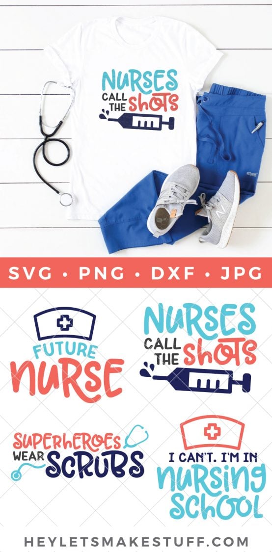 Image of blue hospital scrubs, tennis shoes, a stethoscope and a white t-shirt with the design of a syringe on it and the saying, \"Nurses Call the Shots\" and Four cut files advertised by HEYLETSMAKESTUFF.COM with the sayings, \"Future Nurse\", \"Nurses Call the Shots\", \"Superheroes Wear Scrubs\", and \"I Can\'t. I\'m In Nursing School\"
