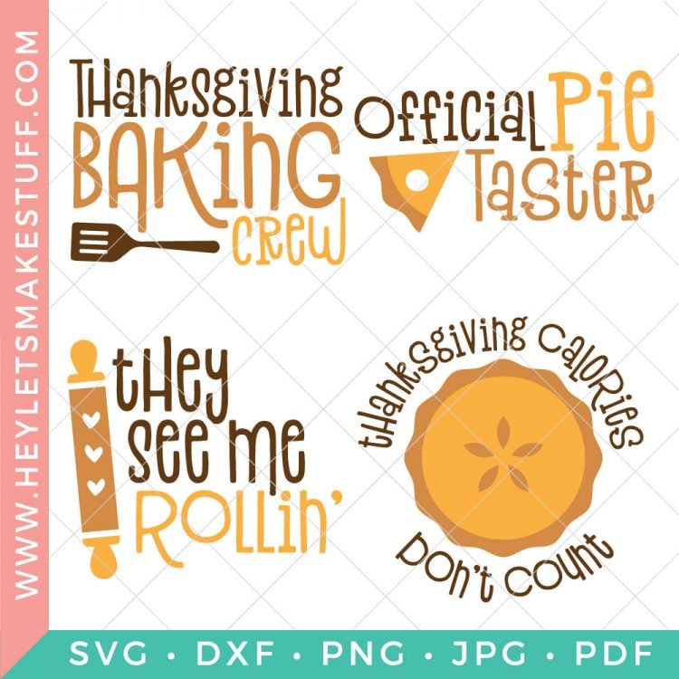 Four crafting designs for Thanksgiving that say, \"Thanksgiving Baking Crew\", \"Official Pie Taster\", \"They See Me Rollin\'\" and \"Thanksgiving Calories Don\'t Count\" advertised by HEYLETSMAKESTUFF.COM