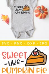 A grey onesie with fall decor around it and the onesie has a design of a piece of pumpkin pie on it with the saying, "Sweet - Like Pumpkin Pie" along with an image of the cut file advertised by HEYLETSMAKESTUFF.COM