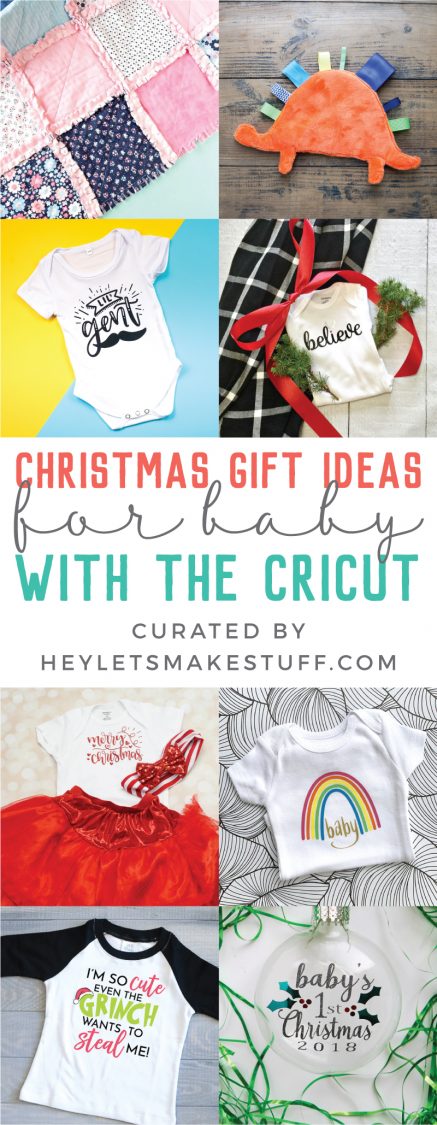 A collection of Christmas Gift ideas for babies with the Crciut and curated by HEYLETSMAKESTUFF.COM