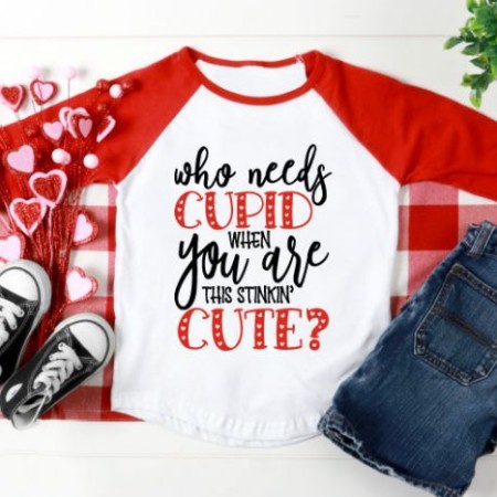 Red and white baseball style shirt with the words Who Need Cupid When You Are This Stinkin' Cute