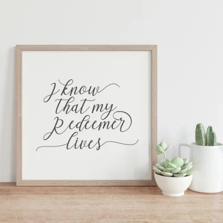 Framed sign that says, I Know that my Redeemer Lives