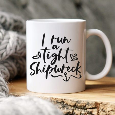 I run a tight shipwreck coffee mug SVG
