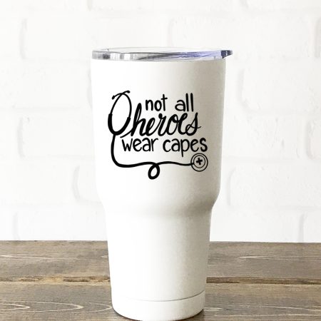 White water tumbler that says Not All Heroes Wear Capes