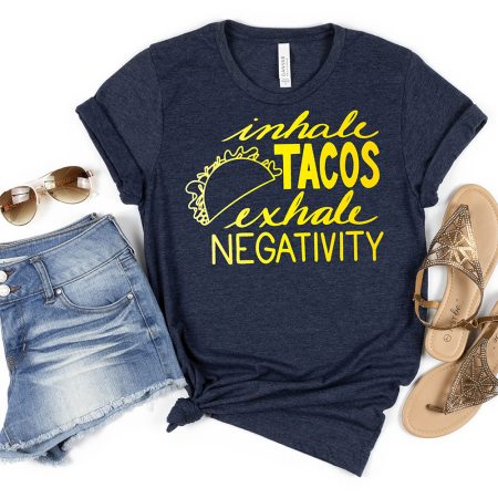 Black t-shirt that says Inhale Tacos, Exhale Negativity
