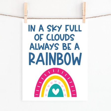 Rainbow printable that says In a Sky Full of Clouds Always Be a Rainbow