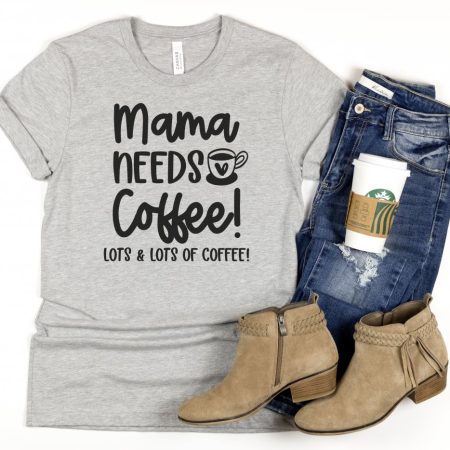 Gray t-shirt with SVG design that says Mama Needs Coffee, Lots and Lots of Coffee
