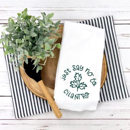 White kitchen towel with the saying JUST SAY NO TO CILANTRO