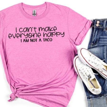 Pink t-shirt with the saying I Can't make Everyone Happy, I'm not a Taco