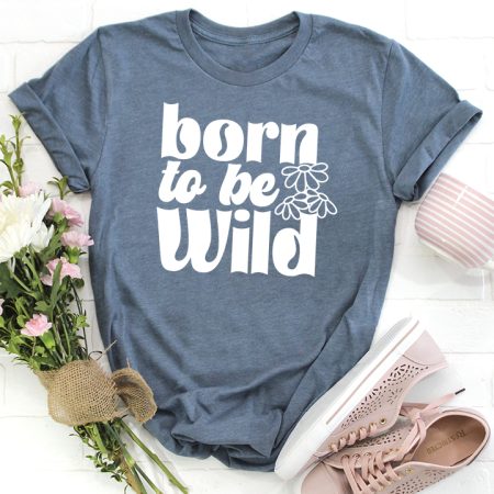 Gray t-shirt with wildflower on it and the saying Born to be Wild