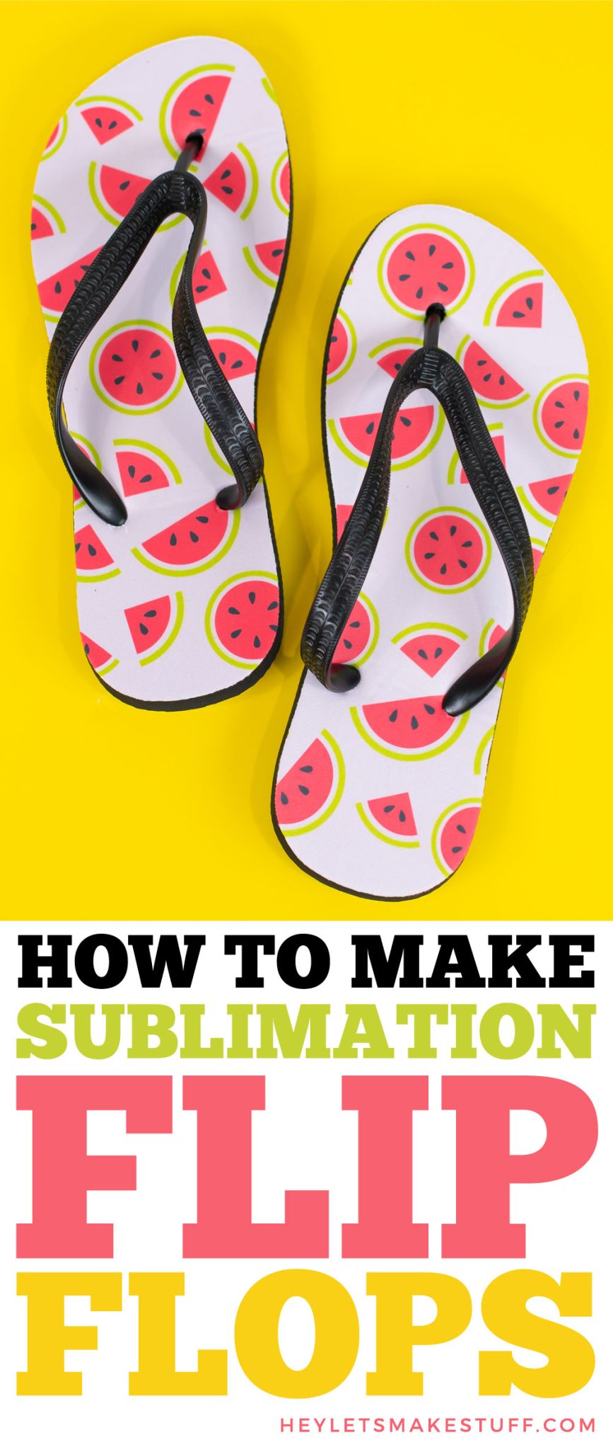 How to Make Sublimation Flip Flops - Hey, Let's Make Stuff