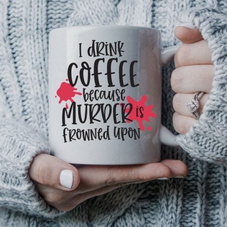 I drink coffee because murder is frowned upon SVG