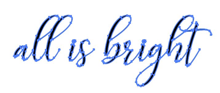"All is bright" in script font with 1pt stroke expanded