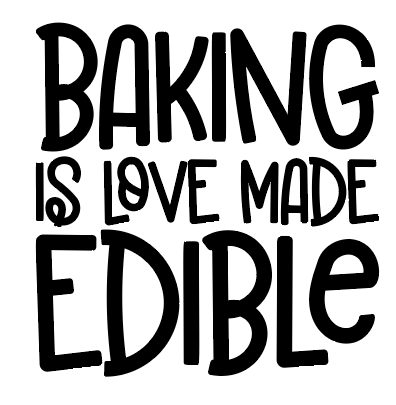 "Baking is love made edible" with different sized fonts so each line is the same.