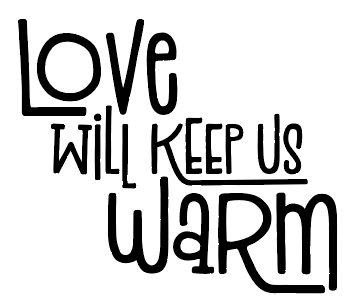 "love will keep us warm" with manipulated font