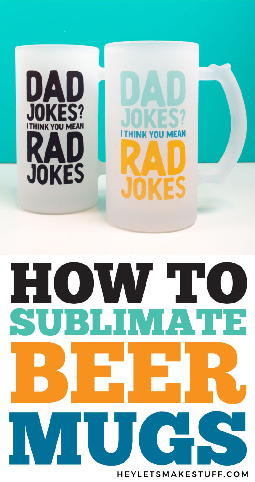 How to Sublimate Beer Mugs Hey, Let's Make Stuff